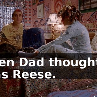 Even Dad thought it was Reese.