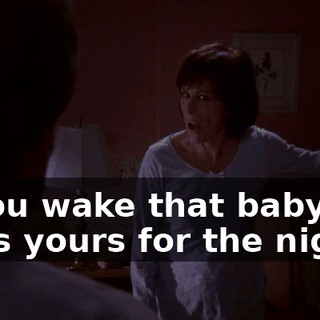 If you wake that baby up, he is yours for the night!