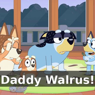 Daddy Walrus!