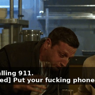 -I'm calling 911. -[choked] Put your fucking phone away!