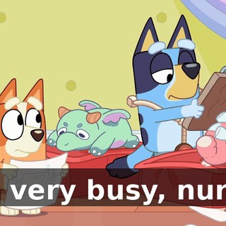 I'm very busy, nurse.