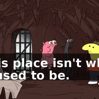 This place isn't what it used to be.