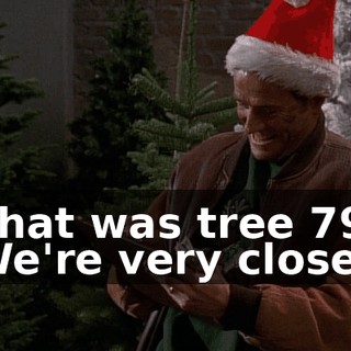 That was tree 79. We're very close.