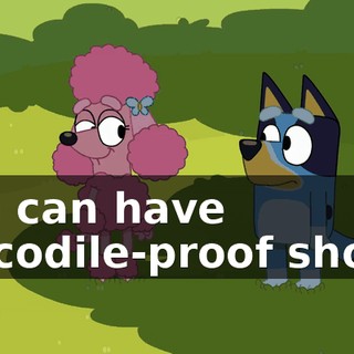 you can have crocodile-proof shoes.