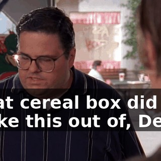 What cereal box did you shake this out of, Dean?
