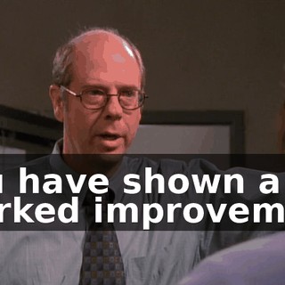 You have shown a marked improvement