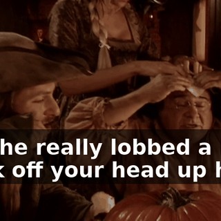 And he really lobbed a big hunk off your head up here.