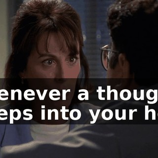 Whenever a thought creeps into your head