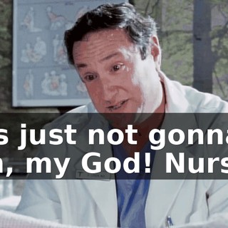 it's just not gonna-- Oh, my God! Nurse!