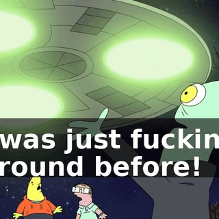 I was just fucking around before!