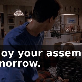 Enjoy your assembly tomorrow.