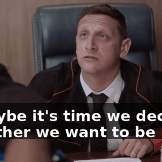 - Maybe it's time we decided whether we want to be