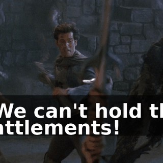 - We can't hold the battlements!