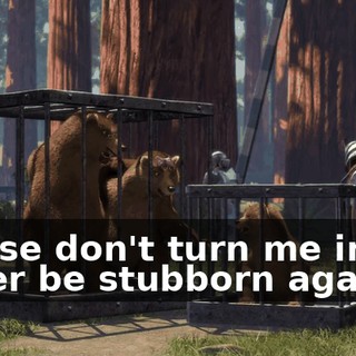 Please don't turn me in. I'll never be stubborn again.