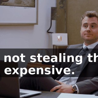 I'm not stealing that. It's expensive.