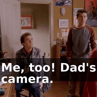 Me, too! Dad's camera.