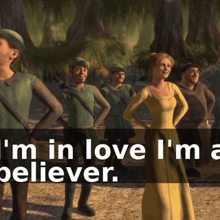 I'm in love I'm a believer.
