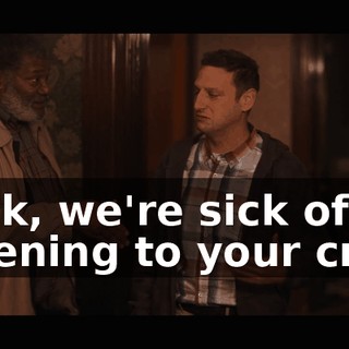 Look, we're sick of listening to your crap.