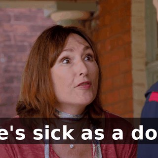 He's sick as a dog.