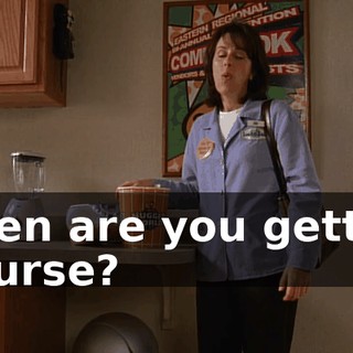When are you getting a nurse?