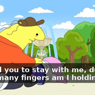 I need you to stay with me, dude. How many fingers am I holding up?