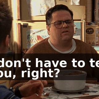 I don't have to tell you, right?