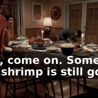 Hey, come on. Some of the shrimp is still good.