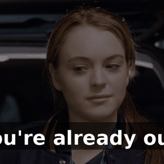 You're already out.