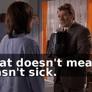 That doesn't mean I wasn't sick.