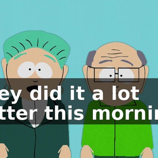 They did it a lot better this morning.