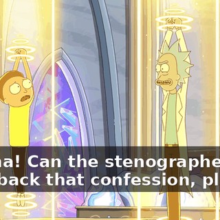 Gotcha! Can the stenographer read back that confession, please?