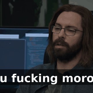 you fucking moron?