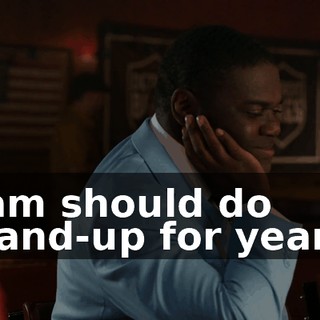 Sam should do stand-up for years.
