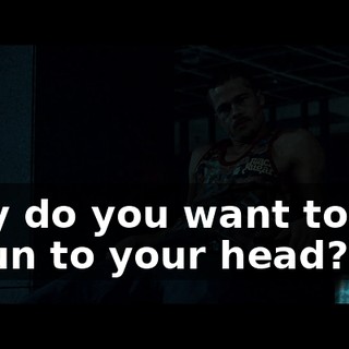 Why do you want to put a gun to your head?