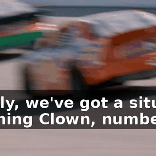 Apparently, we've got a situation for the Laughing Clown, number 26 car.