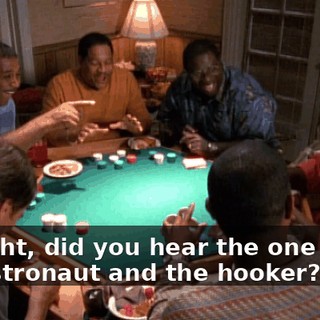 All right, did you hear the one about the astronaut and the hooker?