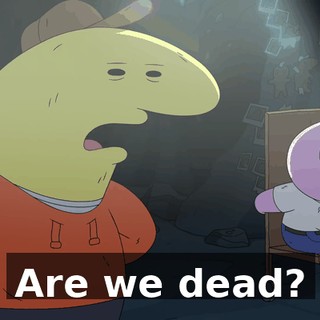Are we dead?