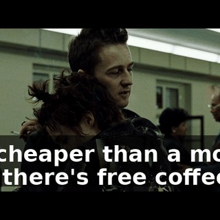 It's cheaper than a movie, and there's free coffee.