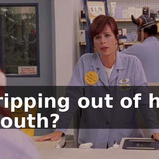 dripping out of his mouth?