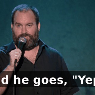 And he goes, "Yep."