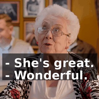 - She's great. - Wonderful.