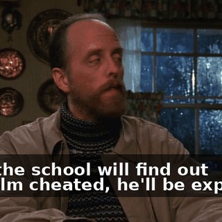 then the school will find out Malcolm cheated, he'll be expelled.