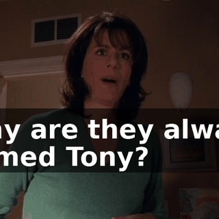 Why are they always named Tony?