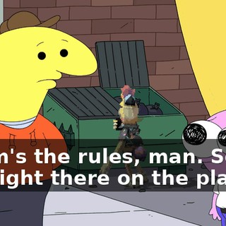 Them's the rules, man. Sorry. It's right there on the plaque.