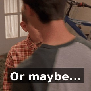 Or maybe...