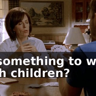 or something to work with children?