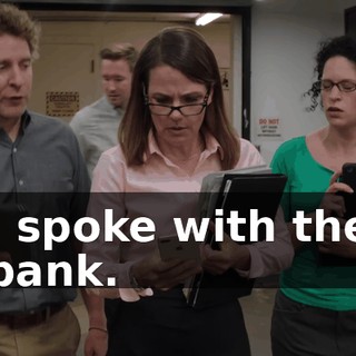 I spoke with the bank.
