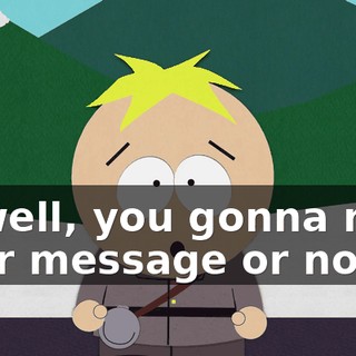 W-well, you gonna read your message or not?