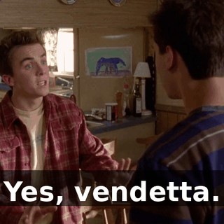 Yes, vendetta.