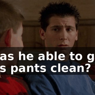 Was he able to get his pants clean?
